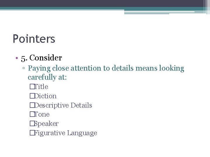 Pointers • 5. Consider ▫ Paying close attention to details means looking carefully at: