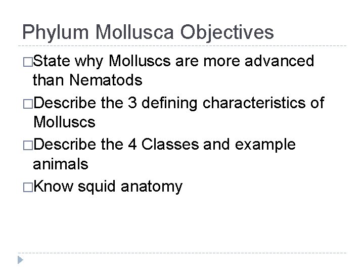 Phylum Mollusca Objectives �State why Molluscs are more advanced than Nematods �Describe the 3