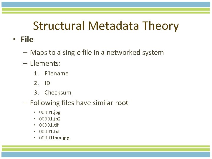 Structural Metadata Theory • File – Maps to a single file in a networked