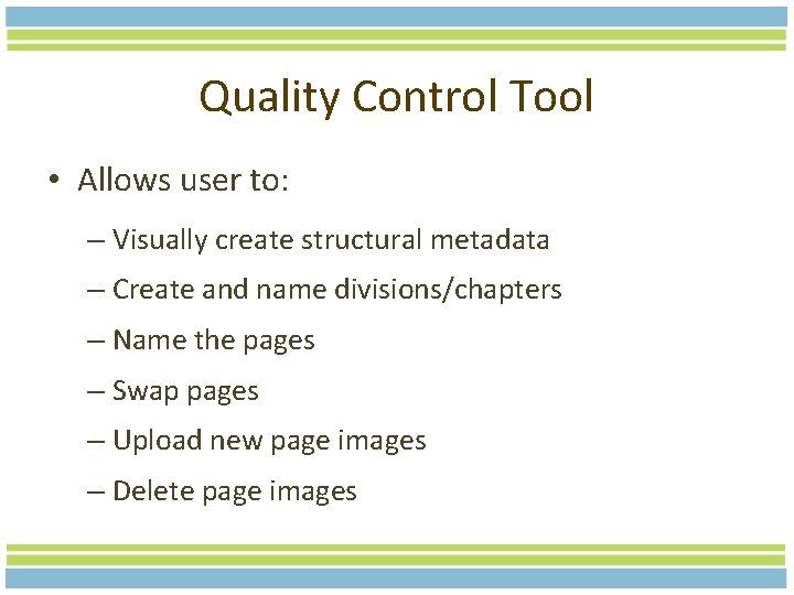 Quality Control Tool • Allows user to: – Visually create structural metadata – Create