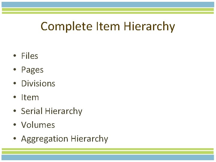 Complete Item Hierarchy • • Files Pages Divisions Item Serial Hierarchy Volumes Aggregation Hierarchy
