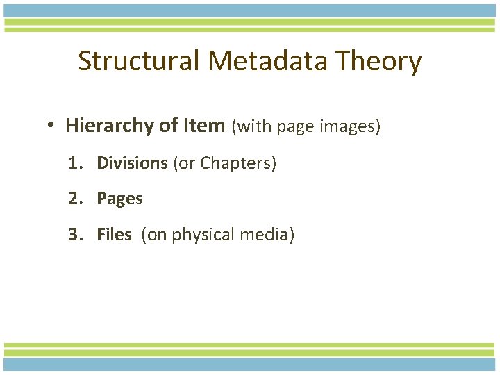Structural Metadata Theory • Hierarchy of Item (with page images) 1. Divisions (or Chapters)