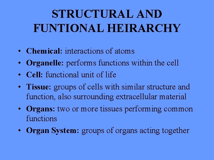 STRUCTURAL AND FUNTIONAL HEIRARCHY • • Chemical: interactions of atoms Organelle: performs functions within