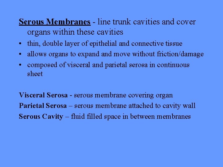Serous Membranes - line trunk cavities and cover organs within these cavities • thin,