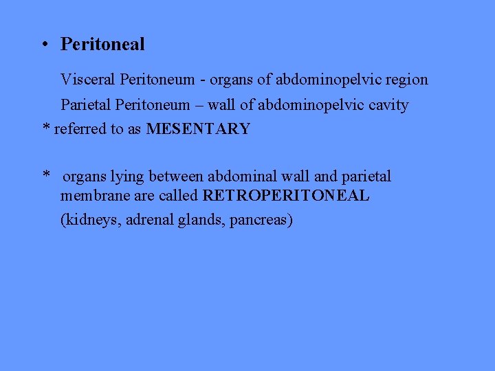  • Peritoneal Visceral Peritoneum - organs of abdominopelvic region Parietal Peritoneum – wall