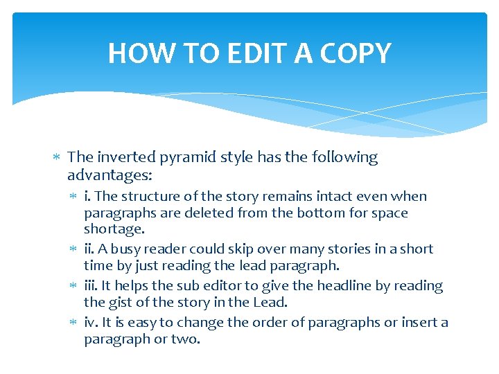 HOW TO EDIT A COPY The inverted pyramid style has the following advantages: i.