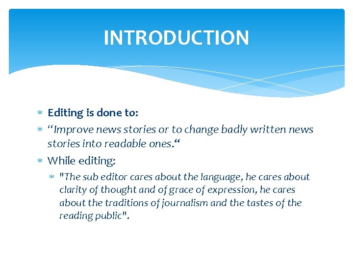 INTRODUCTION Editing is done to: “Improve news stories or to change badly written news