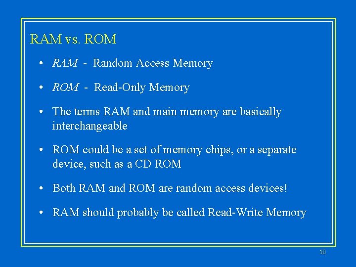 RAM vs. ROM • RAM - Random Access Memory • ROM - Read-Only Memory