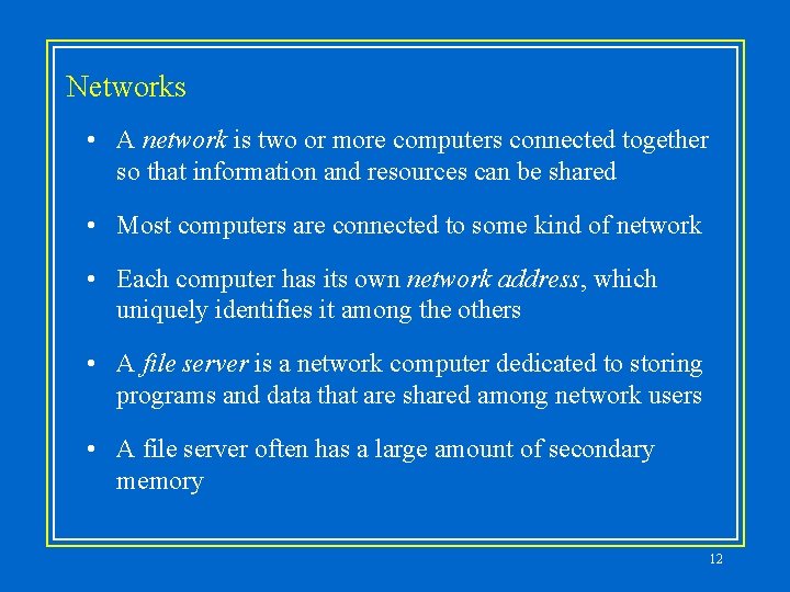 Networks • A network is two or more computers connected together so that information
