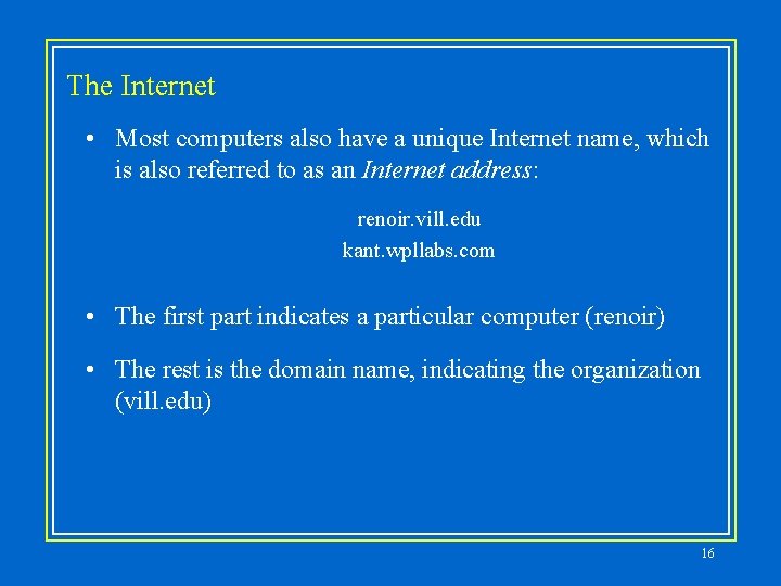 The Internet • Most computers also have a unique Internet name, which is also