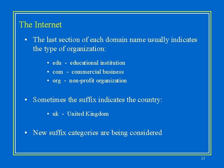The Internet • The last section of each domain name usually indicates the type