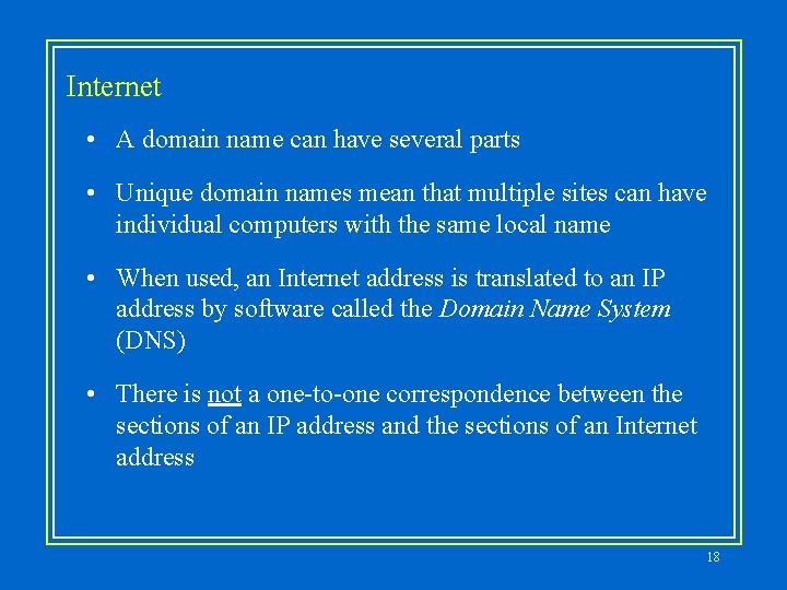 Internet • A domain name can have several parts • Unique domain names mean