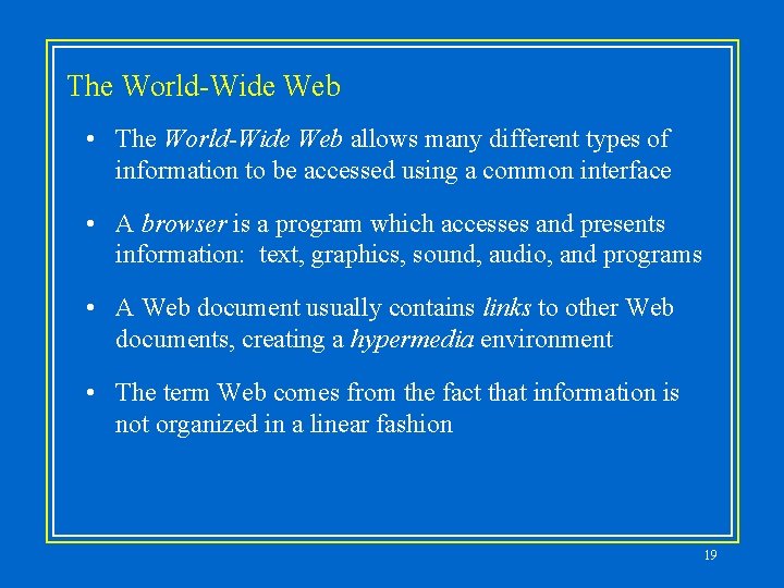 The World-Wide Web • The World-Wide Web allows many different types of information to