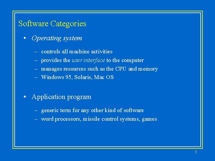 Software Categories • Operating system – – controls all machine activities provides the user