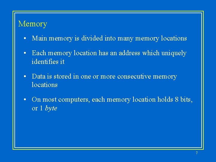 Memory • Main memory is divided into many memory locations • Each memory location