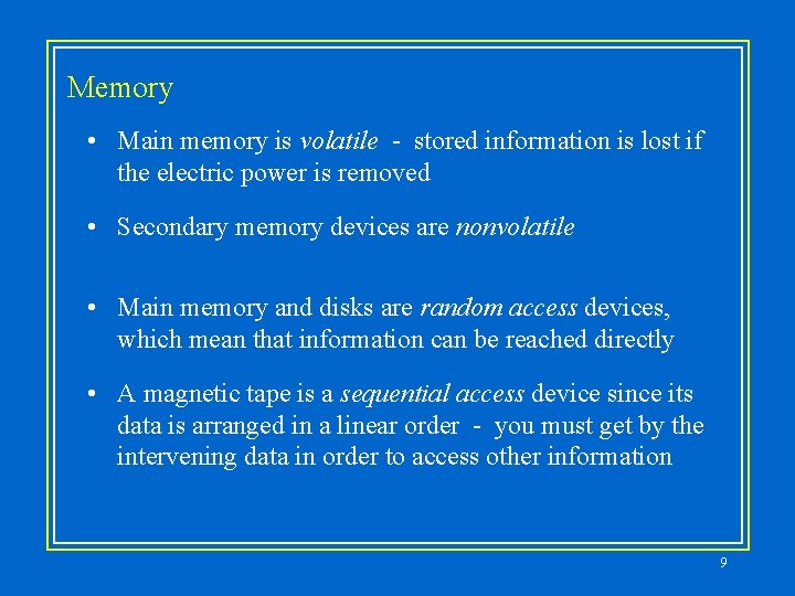 Memory • Main memory is volatile - stored information is lost if the electric
