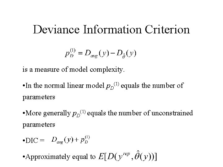 Deviance Information Criterion is a measure of model complexity. • In the normal linear