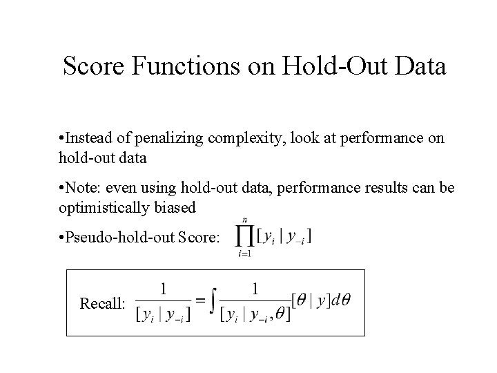 Score Functions on Hold-Out Data • Instead of penalizing complexity, look at performance on