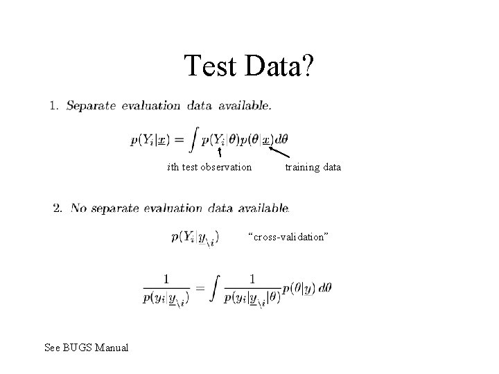 Test Data? ith test observation training data “cross-validation” See BUGS Manual 