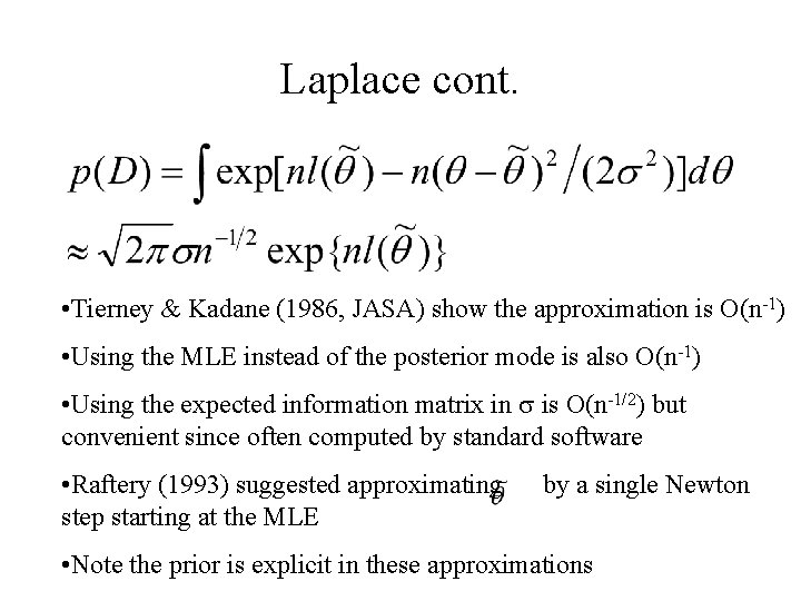 Laplace cont. • Tierney & Kadane (1986, JASA) show the approximation is O(n-1) •