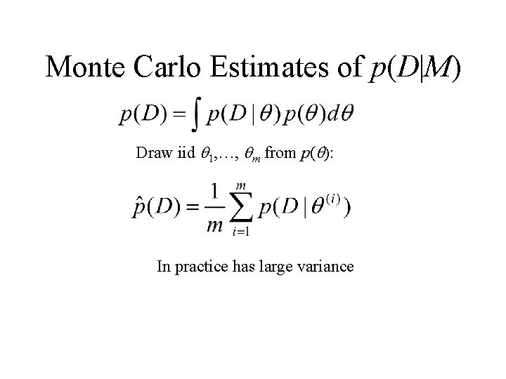 Monte Carlo Estimates of p(D|M) Draw iid 1, …, m from p( ): In