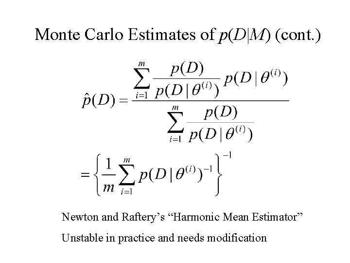 Monte Carlo Estimates of p(D|M) (cont. ) Newton and Raftery’s “Harmonic Mean Estimator” Unstable