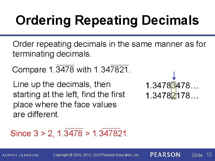 Ordering Repeating Decimals Order repeating decimals in the same manner as for terminating decimals.