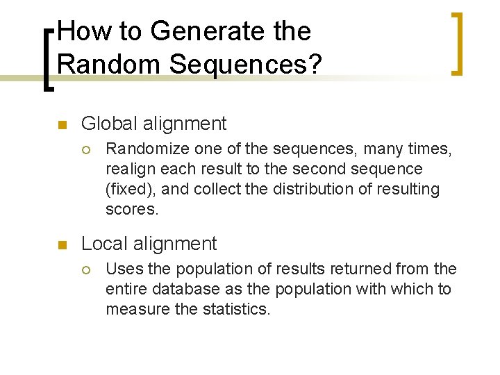 How to Generate the Random Sequences? n Global alignment ¡ n Randomize one of