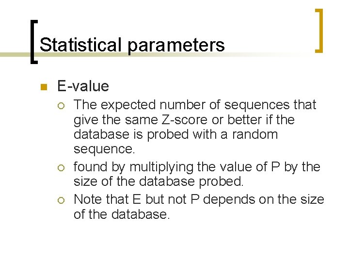 Statistical parameters n E-value ¡ ¡ ¡ The expected number of sequences that give