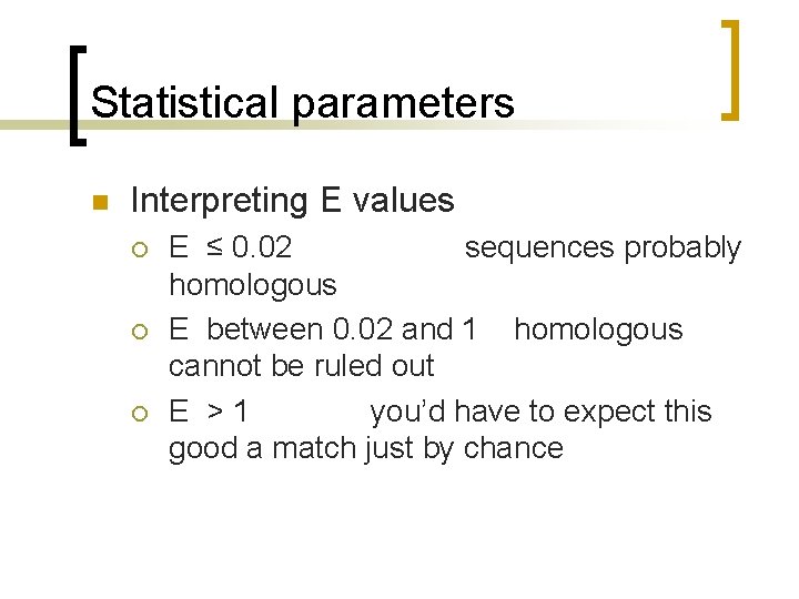 Statistical parameters n Interpreting E values ¡ ¡ ¡ E ≤ 0. 02 sequences