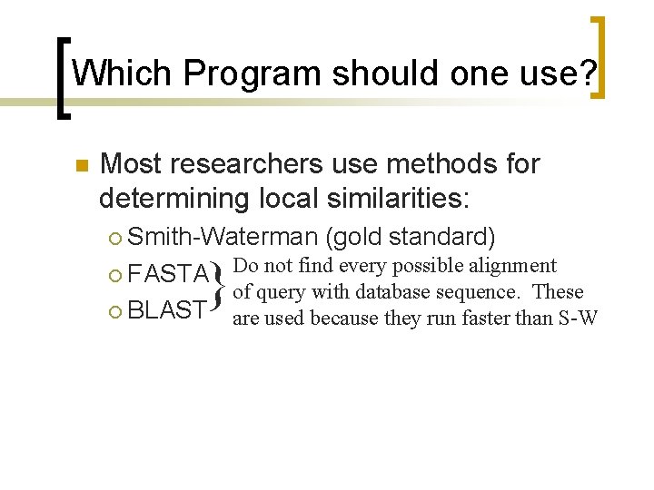 Which Program should one use? n Most researchers use methods for determining local similarities: