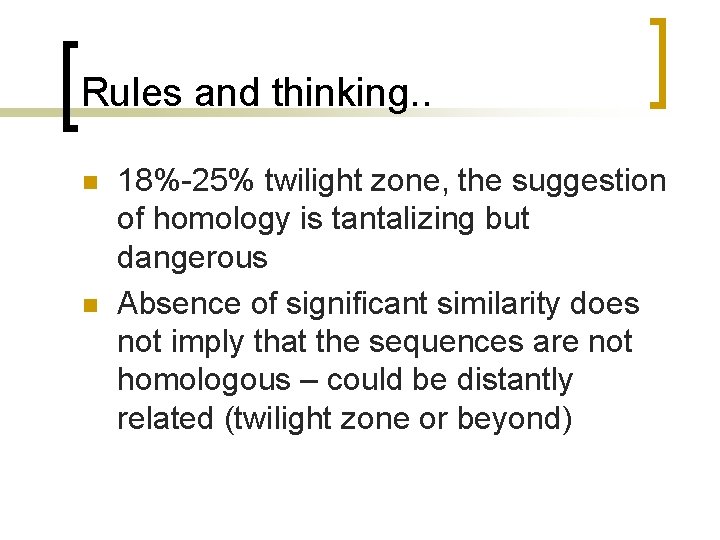 Rules and thinking. . n n 18%-25% twilight zone, the suggestion of homology is