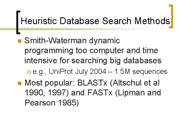Heuristic Database Search Methods n Smith-Waterman dynamic programming too computer and time intensive for