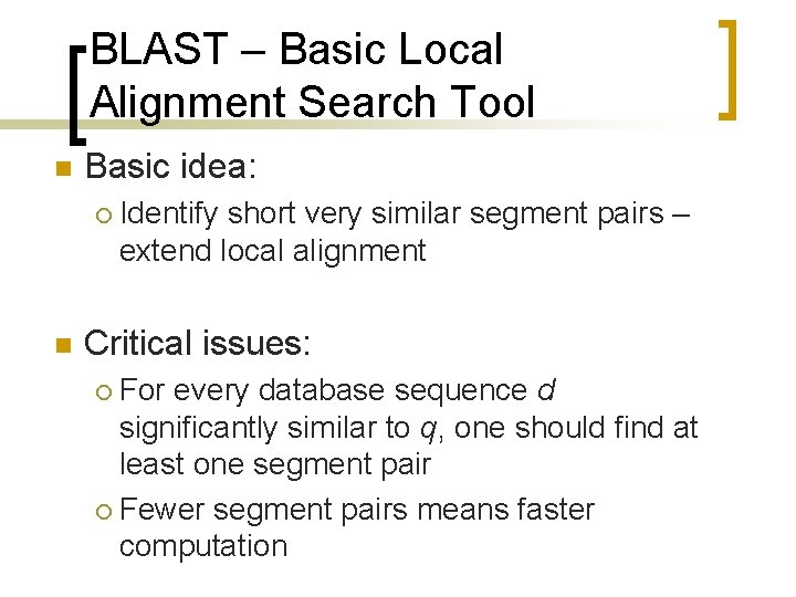 BLAST – Basic Local Alignment Search Tool n Basic idea: ¡ n Identify short