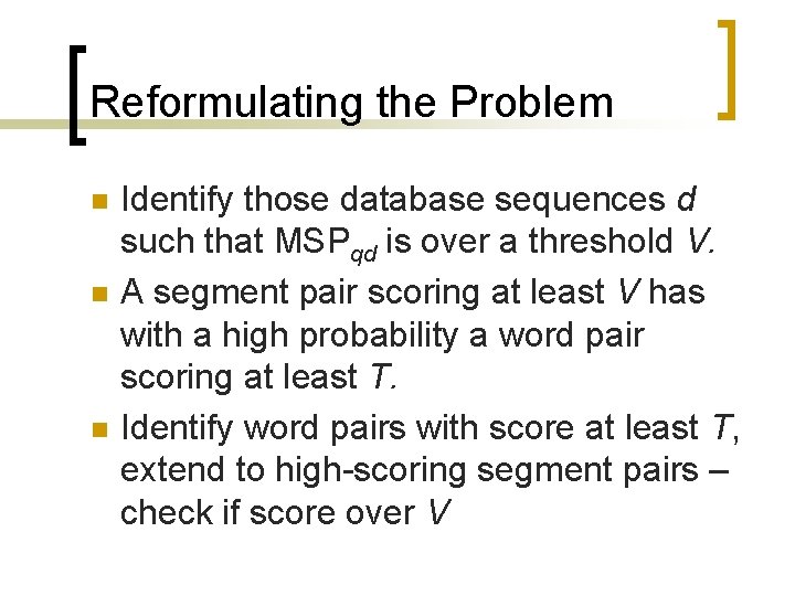 Reformulating the Problem n n n Identify those database sequences d such that MSPqd