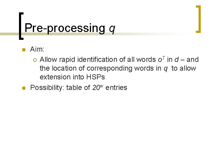 Pre-processing q n n Aim: ¡ Allow rapid identification of all words o. T