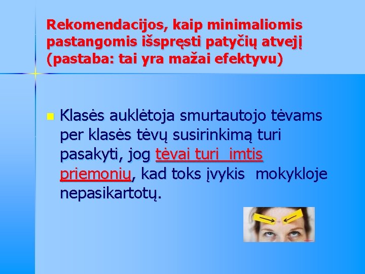 Rekomendacijos, kaip minimaliomis pastangomis išspręsti patyčių atvejį (pastaba: tai yra mažai efektyvu) n Klasės