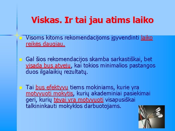 Viskas. Ir tai jau atims laiko n Visoms kitoms rekomendacijoms įgyvendinti laiko reikės daugiau.
