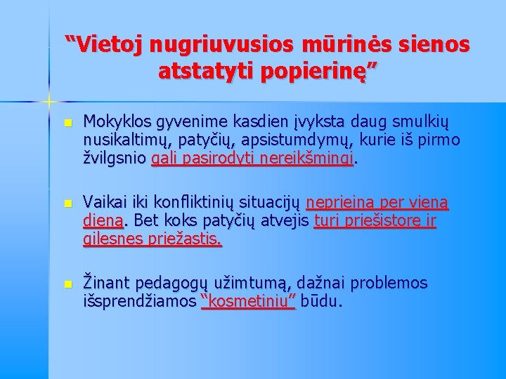 “Vietoj nugriuvusios mūrinės sienos atstatyti popierinę” n Mokyklos gyvenime kasdien įvyksta daug smulkių nusikaltimų,