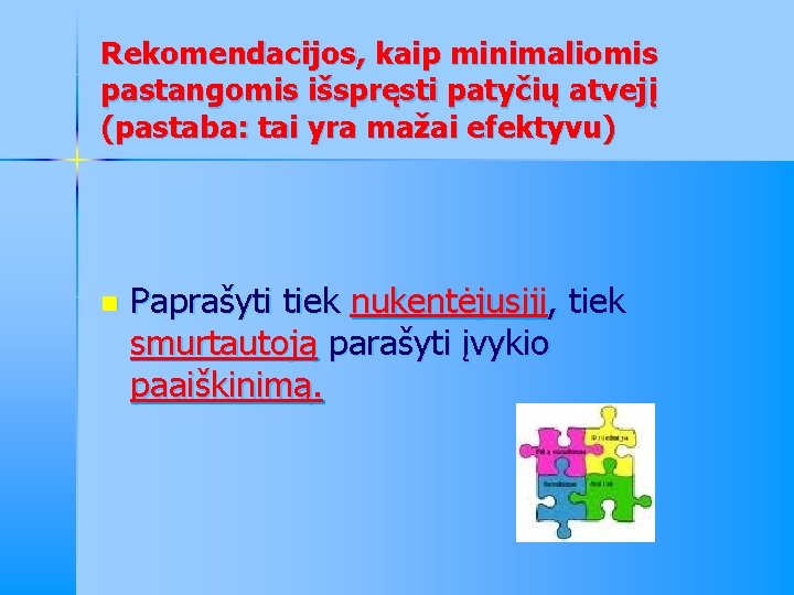 Rekomendacijos, kaip minimaliomis pastangomis išspręsti patyčių atvejį (pastaba: tai yra mažai efektyvu) n Paprašyti