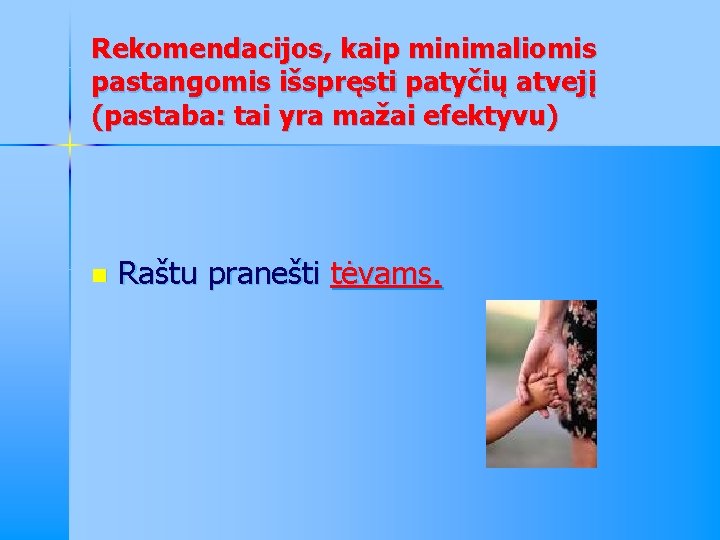 Rekomendacijos, kaip minimaliomis pastangomis išspręsti patyčių atvejį (pastaba: tai yra mažai efektyvu) n Raštu