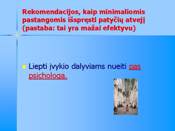 Rekomendacijos, kaip minimaliomis pastangomis išspręsti patyčių atvejį (pastaba: tai yra mažai efektyvu) n Liepti