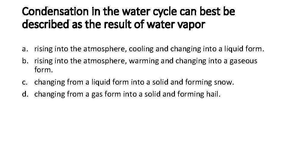 Condensation in the water cycle can best be described as the result of water