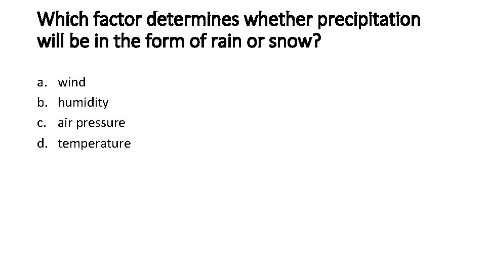 Which factor determines whether precipitation will be in the form of rain or snow?