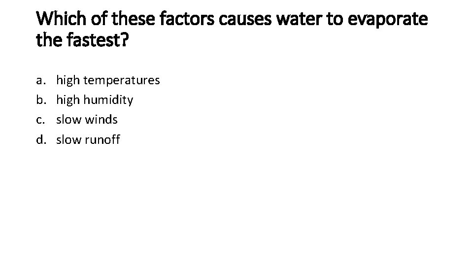 Which of these factors causes water to evaporate the fastest? a. b. c. d.
