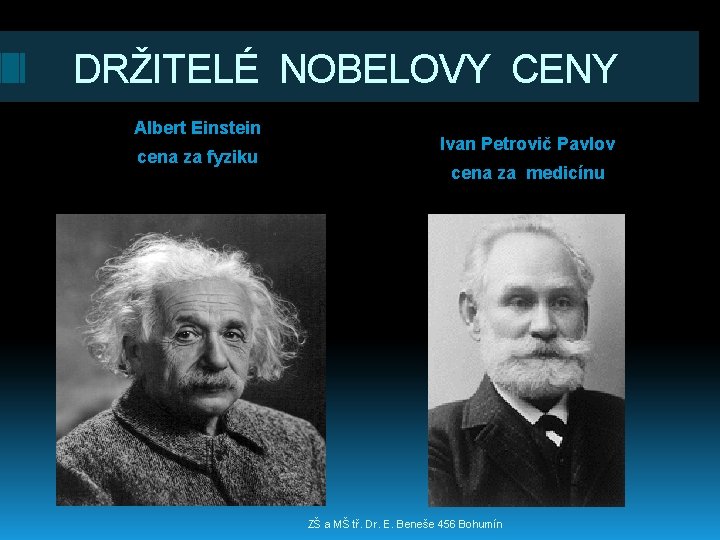 DRŽITELÉ NOBELOVY CENY Albert Einstein cena za fyziku Ivan Petrovič Pavlov cena za medicínu