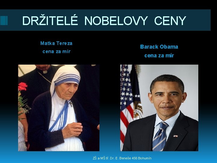 DRŽITELÉ NOBELOVY CENY Matka Tereza cena za mír Barack Obama cena za mír ZŠ