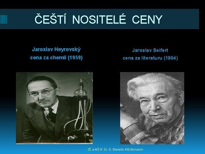 ČEŠTÍ NOSITELÉ CENY Jaroslav Heyrovský Jaroslav Seifert cena za chemii (1959) cena za literaturu