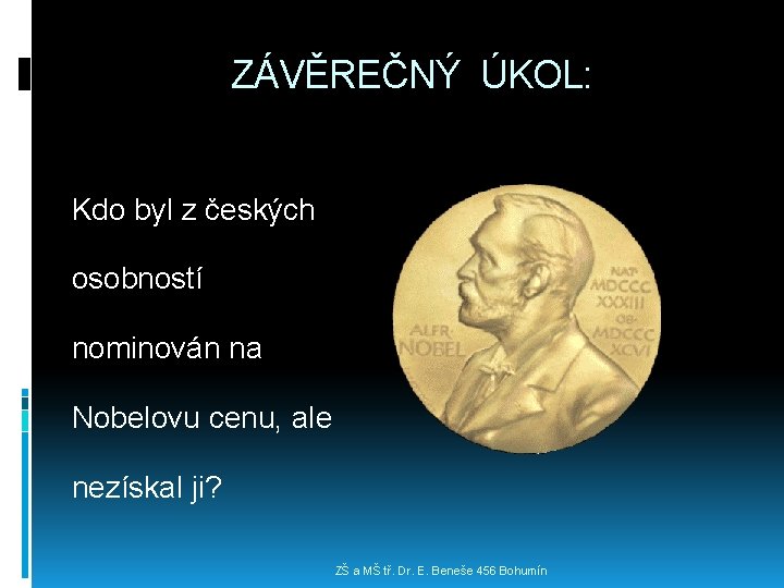 ZÁVĚREČNÝ ÚKOL: Kdo byl z českých osobností nominován na Nobelovu cenu, ale nezískal ji?