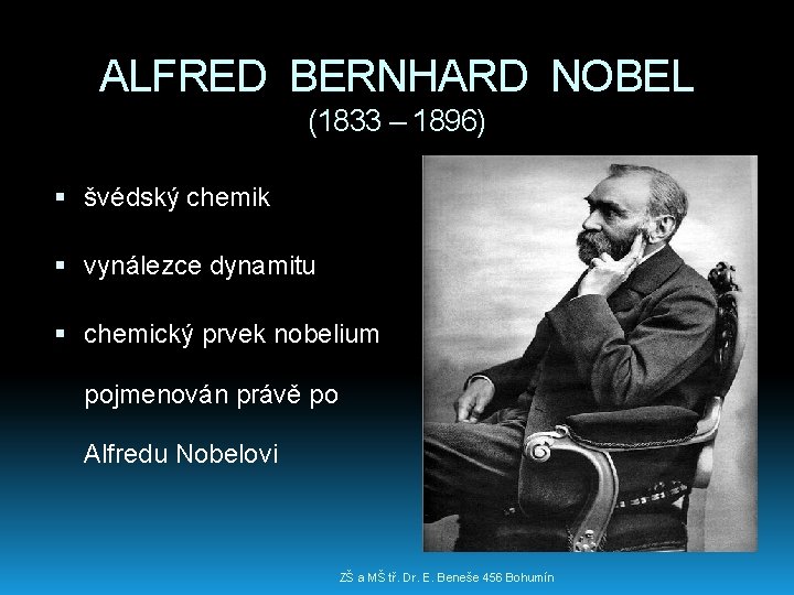 ALFRED BERNHARD NOBEL (1833 – 1896) švédský chemik vynálezce dynamitu chemický prvek nobelium pojmenován